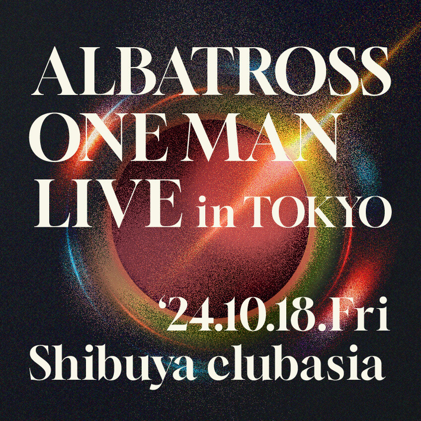 ALBATROSS ONE MAN LIVE in TOKYO “BECOME THE PLASMA”